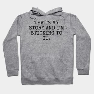 That’s my story and I’m sticking to it Hoodie